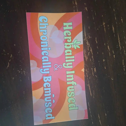 Herbally Infused & Chronically Bemused Bumper Sticker