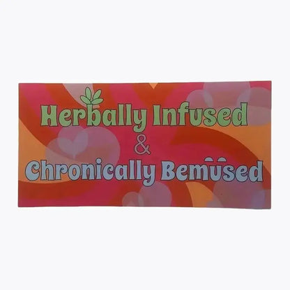 Herbally Infused & Chronically Bemused Bumper Sticker