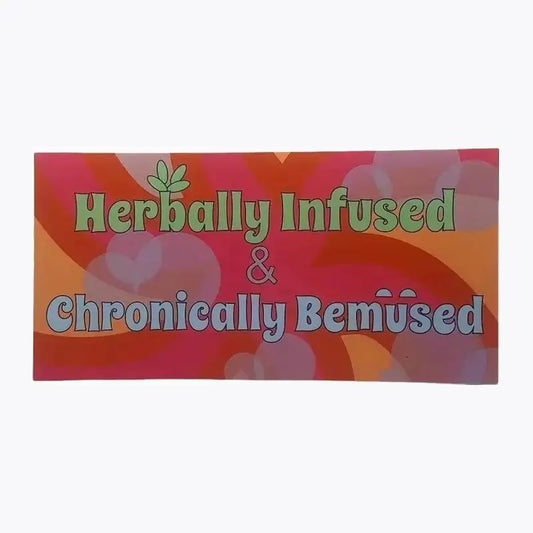 Herbally Infused & Chronically Bemused Bumper Sticker